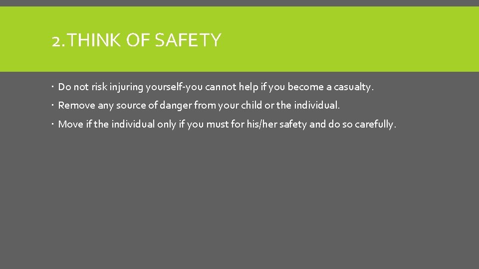 2. THINK OF SAFETY Do not risk injuring yourself-you cannot help if you become