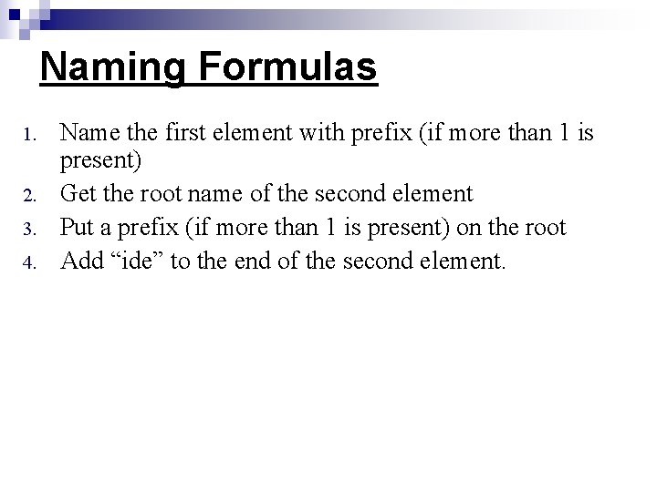 Naming Formulas 1. 2. 3. 4. Name the first element with prefix (if more
