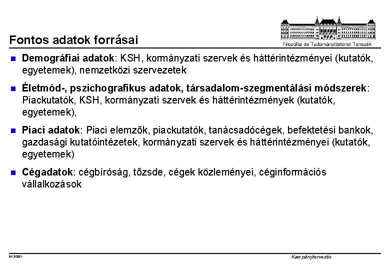 Fontos adatok forrásai n Demográfiai adatok: KSH, kormányzati szervek és háttérintézményei (kutatók, egyetemek), nemzetközi