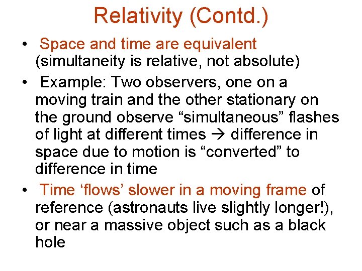 Relativity (Contd. ) • Space and time are equivalent (simultaneity is relative, not absolute)