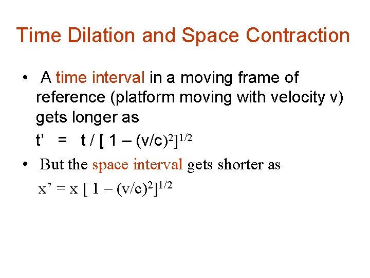 Time Dilation and Space Contraction • A time interval in a moving frame of