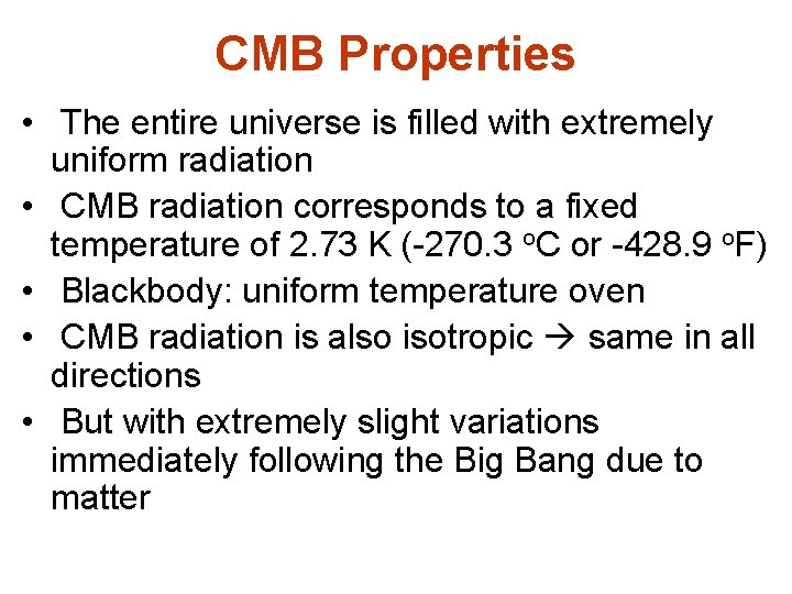 CMB Properties • The entire universe is filled with extremely uniform radiation • CMB