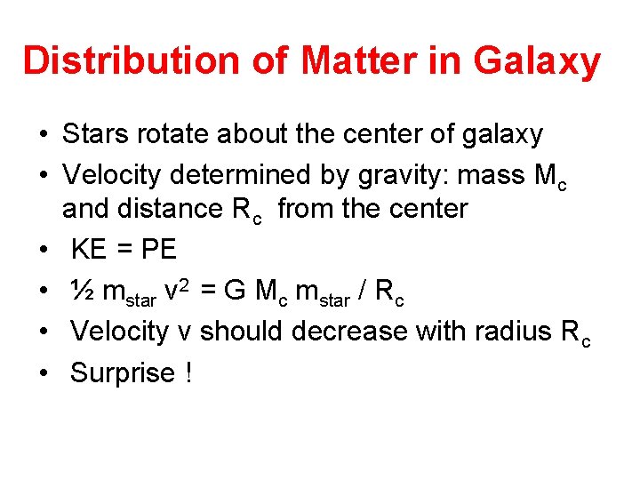 Distribution of Matter in Galaxy • Stars rotate about the center of galaxy •