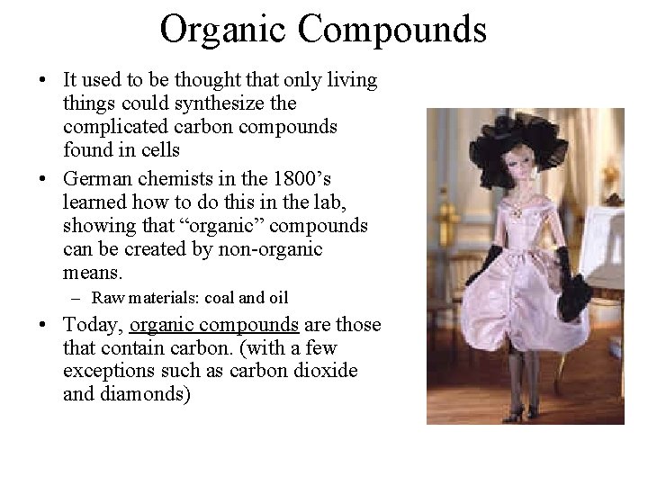 Organic Compounds • It used to be thought that only living things could synthesize
