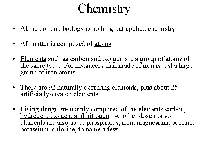 Chemistry • At the bottom, biology is nothing but applied chemistry • All matter