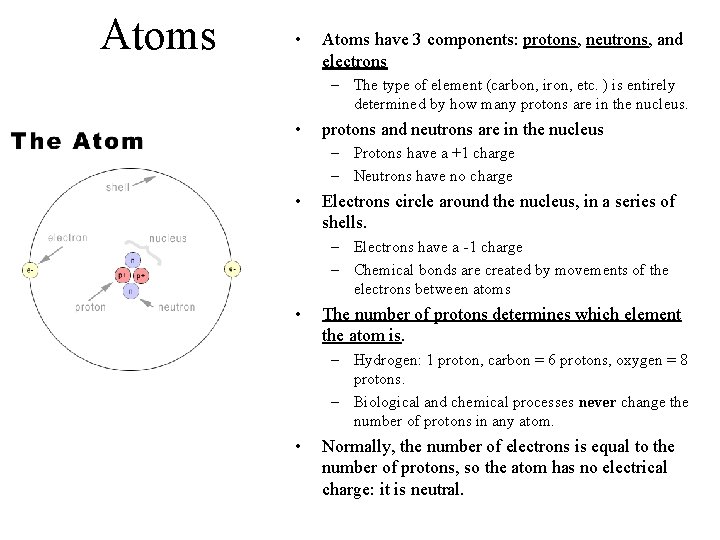 Atoms • Atoms have 3 components: protons, neutrons, and electrons – The type of