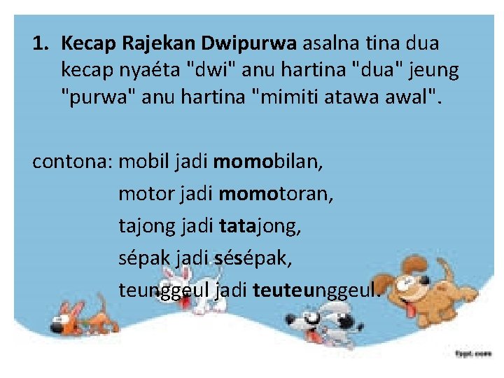 1. Kecap Rajekan Dwipurwa asalna tina dua kecap nyaéta "dwi" anu hartina "dua" jeung