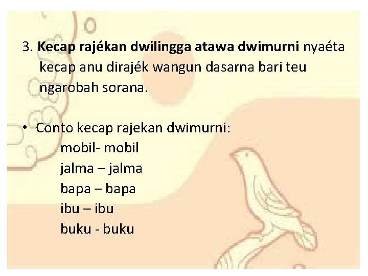3. Kecap rajékan dwilingga atawa dwimurni nyaéta kecap anu dirajék wangun dasarna bari teu