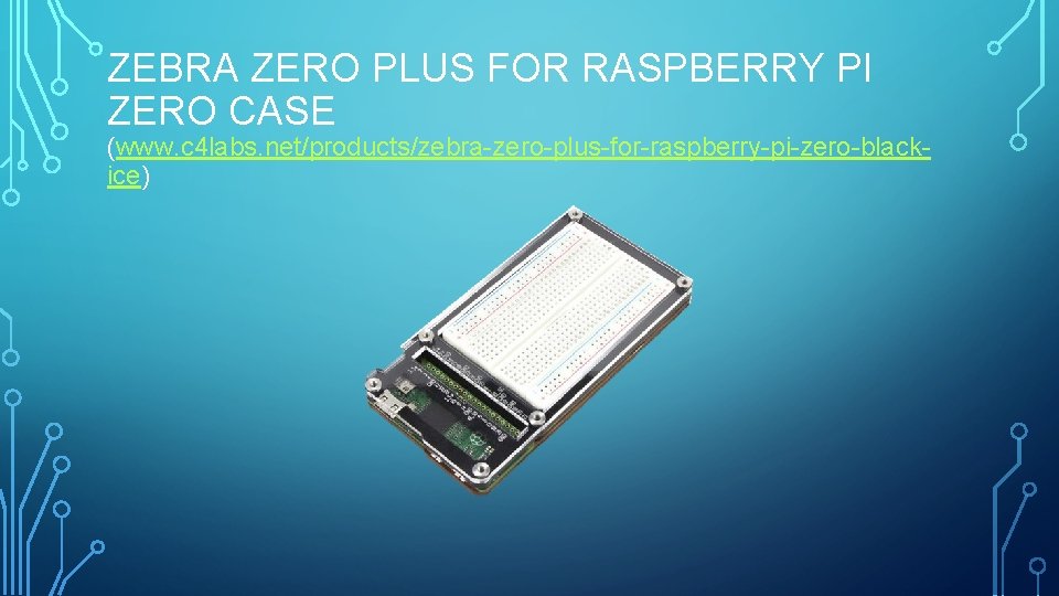 ZEBRA ZERO PLUS FOR RASPBERRY PI ZERO CASE (www. c 4 labs. net/products/zebra-zero-plus-for-raspberry-pi-zero-blackice) 