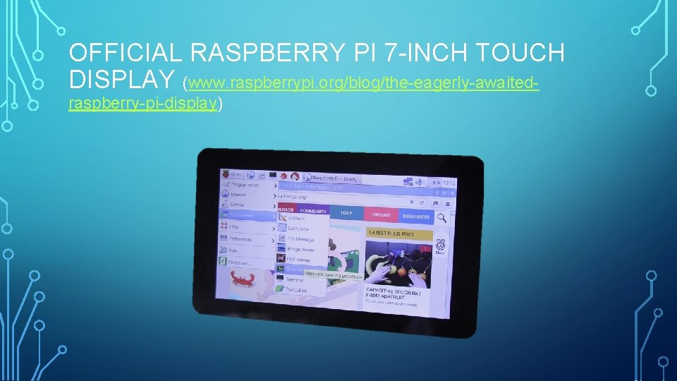 OFFICIAL RASPBERRY PI 7 -INCH TOUCH DISPLAY (www. raspberrypi. org/blog/the-eagerly-awaitedraspberry-pi-display) 