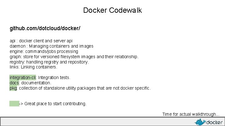 Docker Codewalk github. com/dotcloud/docker/ api : docker client and server api daemon : Managing