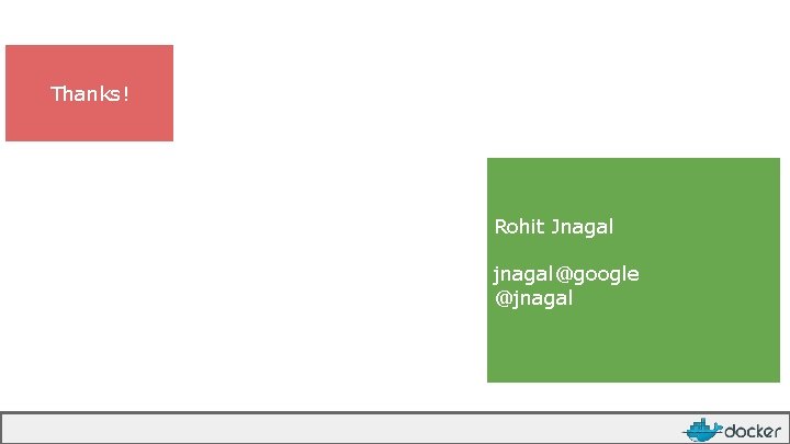 Thanks! Rohit Jnagal jnagal@google @jnagal 