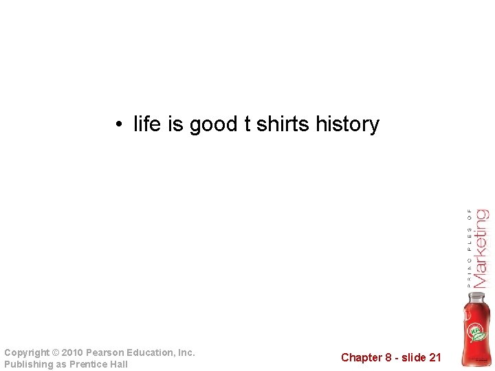  • life is good t shirts history Copyright © 2010 Pearson Education, Inc.