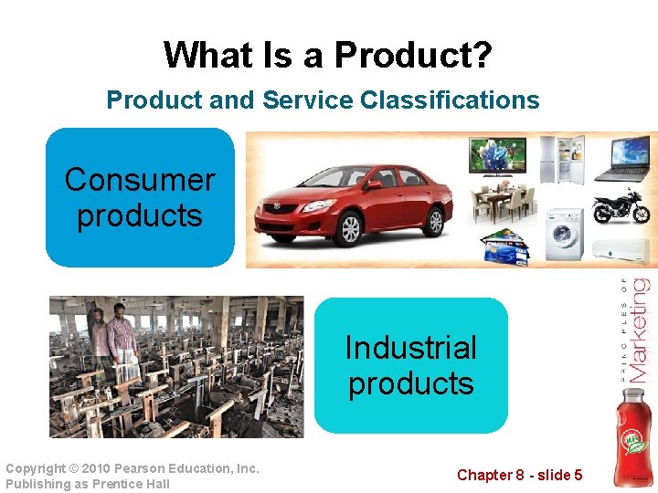 What Is a Product? Product and Service Classifications Consumer products Industrial products Copyright ©