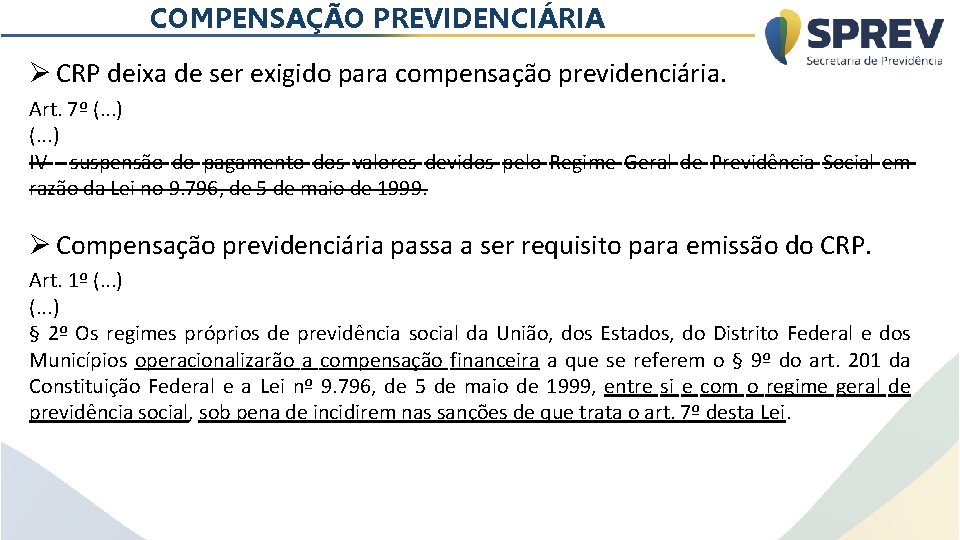 COMPENSAÇÃO PREVIDENCIÁRIA Ø CRP deixa de ser exigido para compensação previdenciária. Art. 7º (.