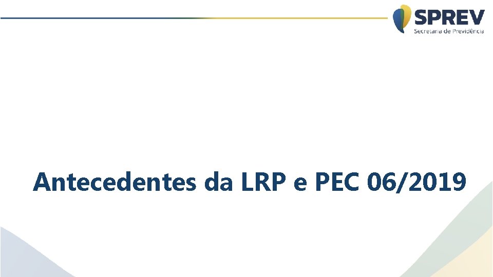 Antecedentes da LRP e PEC 06/2019 