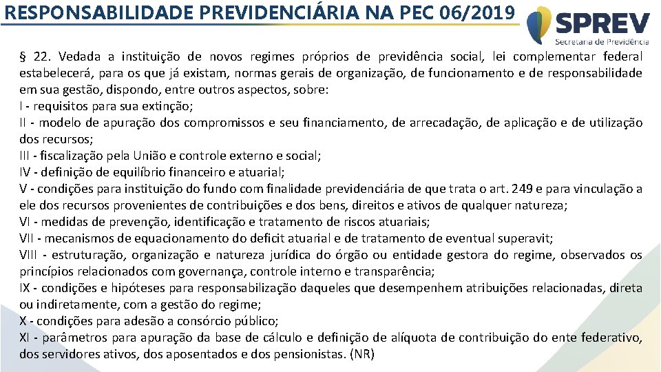 RESPONSABILIDADE PREVIDENCIÁRIA NA PEC 06/2019 § 22. Vedada a instituição de novos regimes próprios