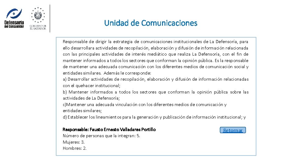 Unidad de Comunicaciones Responsable de dirigir la estrategia de comunicaciones institucionales de La Defensoría,