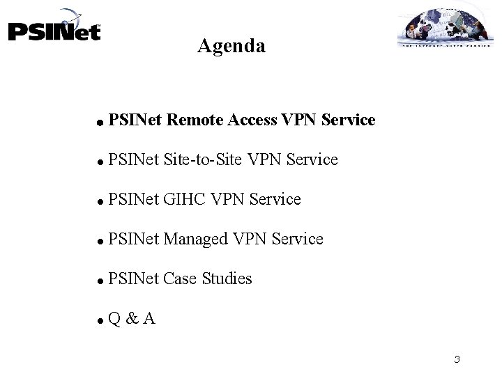 Agenda PSINet Remote Access VPN Service PSINet Site-to-Site VPN Service PSINet GIHC VPN Service