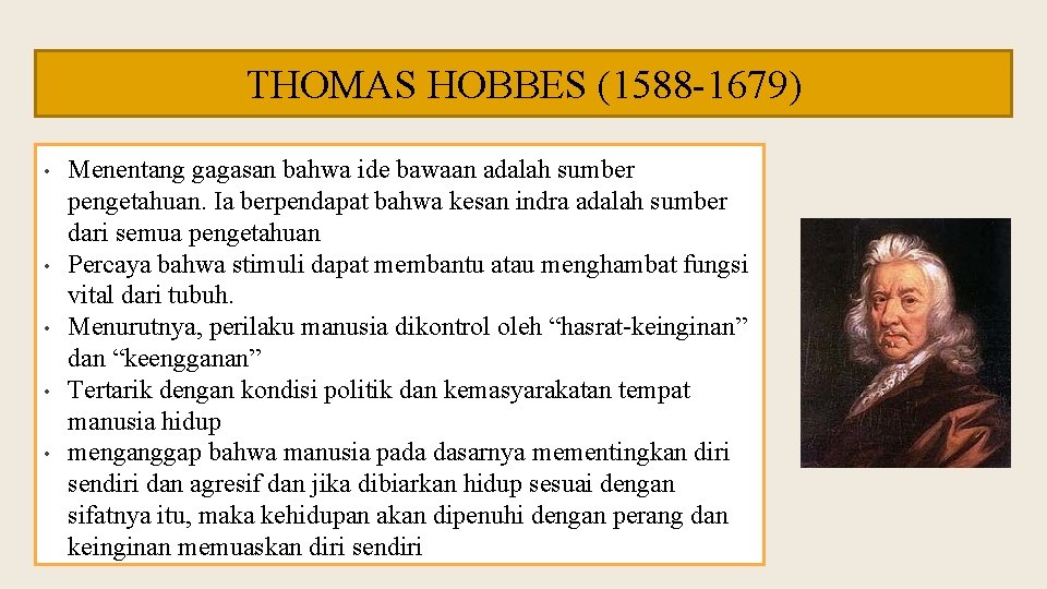 THOMAS HOBBES (1588 -1679) • • • Menentang gagasan bahwa ide bawaan adalah sumber