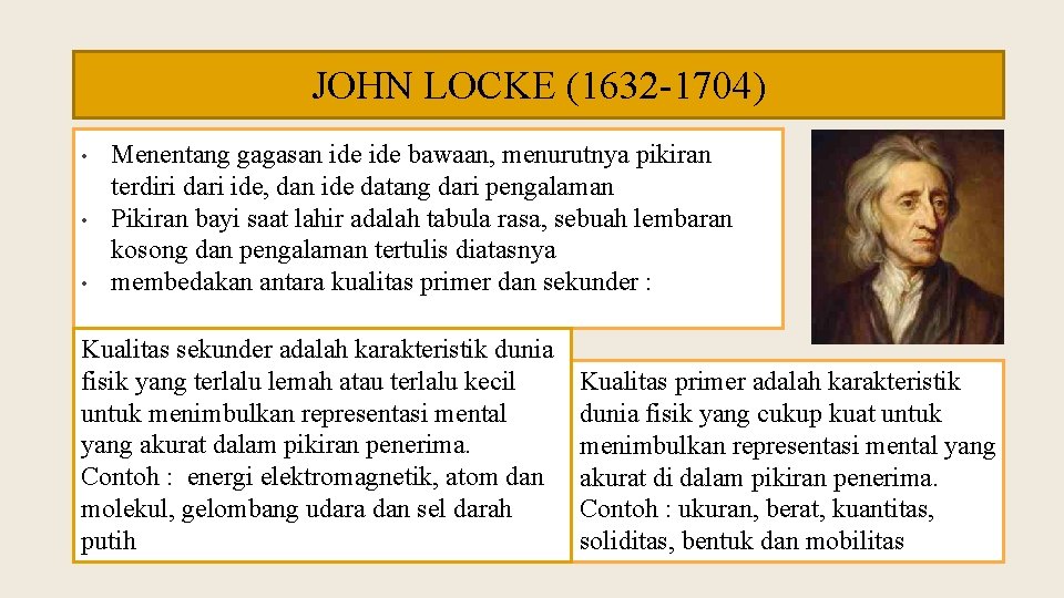 JOHN LOCKE (1632 -1704) • • • Menentang gagasan ide bawaan, menurutnya pikiran terdiri