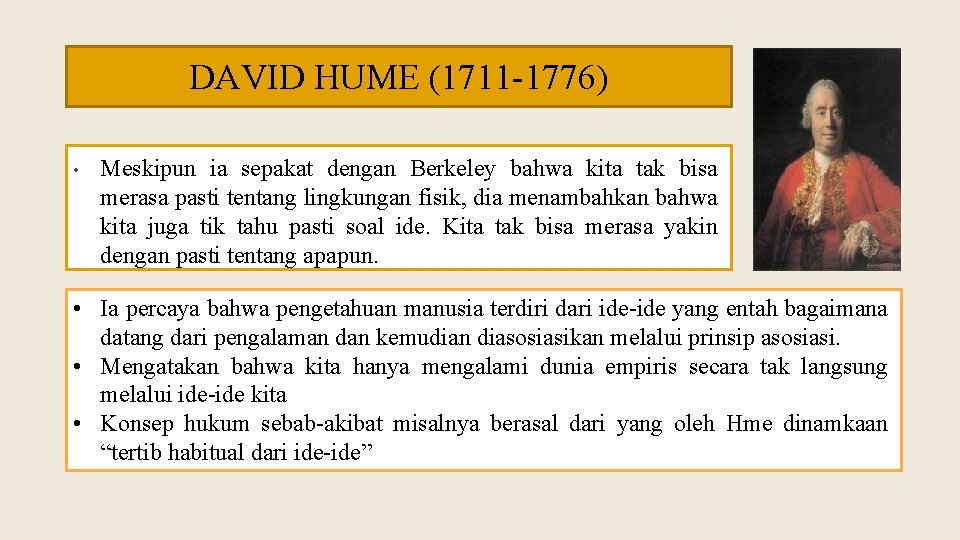 DAVID HUME (1711 -1776) • Meskipun ia sepakat dengan Berkeley bahwa kita tak bisa