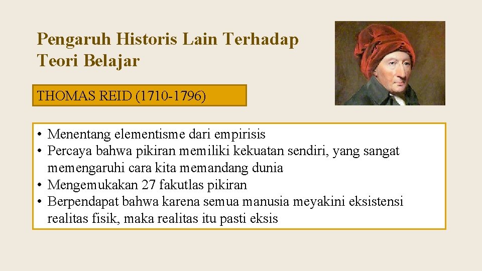 Pengaruh Historis Lain Terhadap Teori Belajar THOMAS REID (1710 -1796) • Menentang elementisme dari