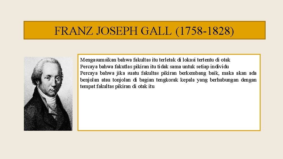 FRANZ JOSEPH GALL (1758 -1828) Mengasumsikan bahwa fakultas itu terletak di lokasi tertentu di