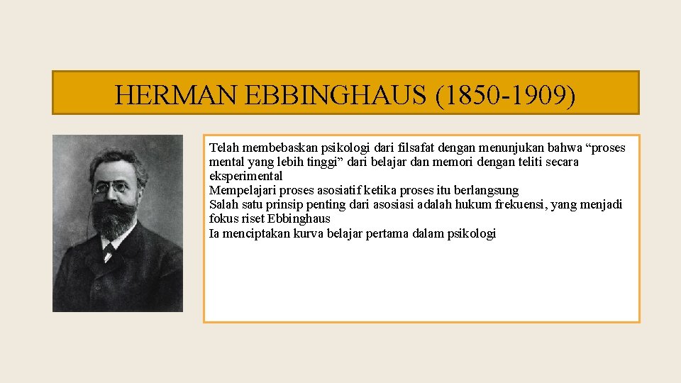 HERMAN EBBINGHAUS (1850 -1909) Telah membebaskan psikologi dari filsafat dengan menunjukan bahwa “proses mental