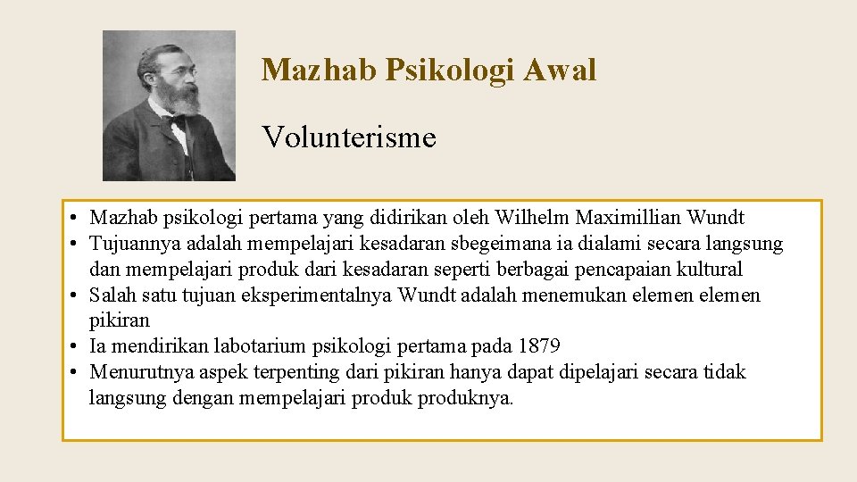 Mazhab Psikologi Awal Volunterisme • Mazhab psikologi pertama yang didirikan oleh Wilhelm Maximillian Wundt