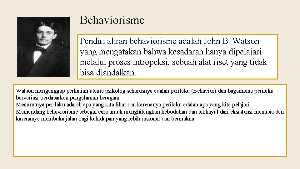 Behaviorisme Pendiri aliran behaviorisme adalah John B. Watson yang mengatakan bahwa kesadaran hanya dipelajari