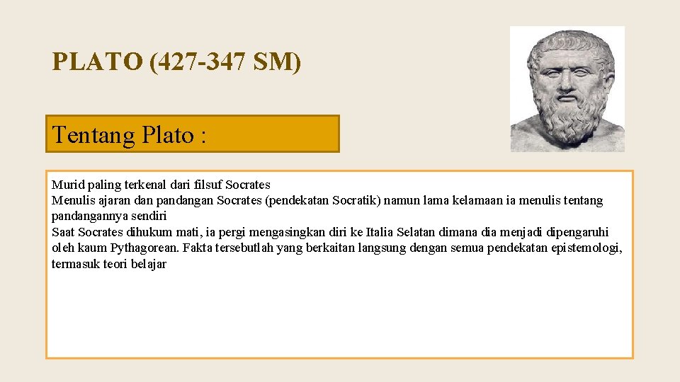 PLATO (427 -347 SM) Tentang Plato : Murid paling terkenal dari filsuf Socrates Menulis