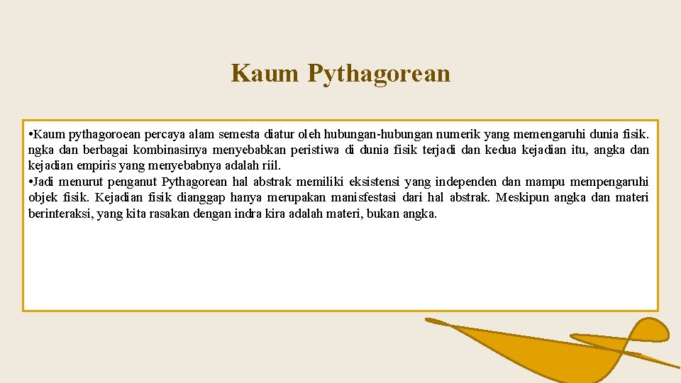 Kaum Pythagorean • Kaum pythagoroean percaya alam semesta diatur oleh hubungan-hubungan numerik yang memengaruhi