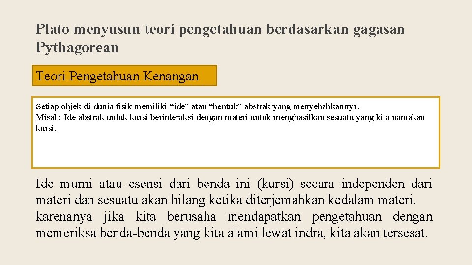 Plato menyusun teori pengetahuan berdasarkan gagasan Pythagorean Teori Pengetahuan Kenangan Setiap objek di dunia