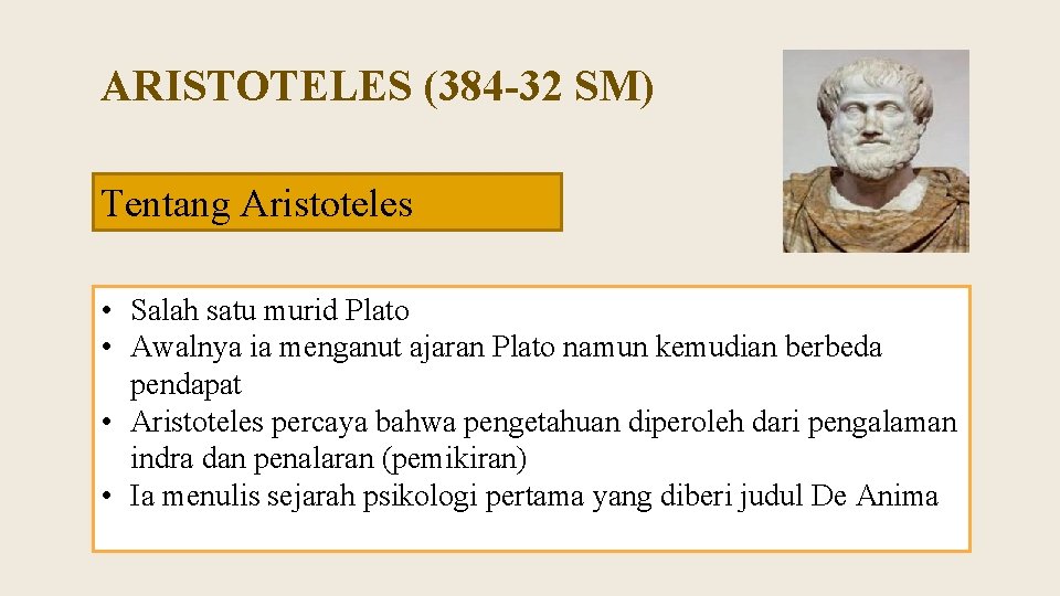 ARISTOTELES (384 -32 SM) Tentang Aristoteles • Salah satu murid Plato • Awalnya ia