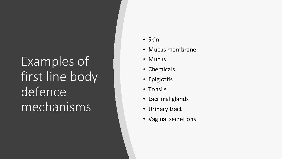  • Skin Examples of first line body defence mechanisms • Mucus membrane •