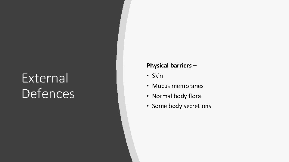 External Defences Physical barriers – • Skin • Mucus membranes • Normal body flora