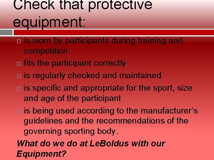 Check that protective equipment: is worn by participants during training and competition fits the