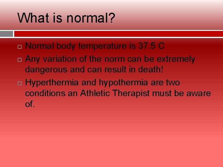 What is normal? Normal body temperature is 37. 5 C Any variation of the