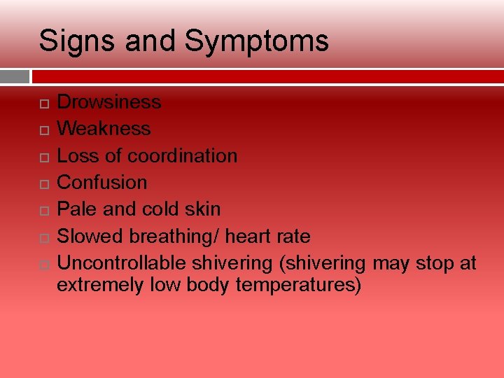 Signs and Symptoms Drowsiness Weakness Loss of coordination Confusion Pale and cold skin Slowed