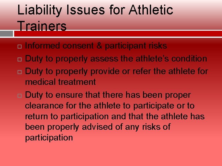 Liability Issues for Athletic Trainers Informed consent & participant risks Duty to properly assess