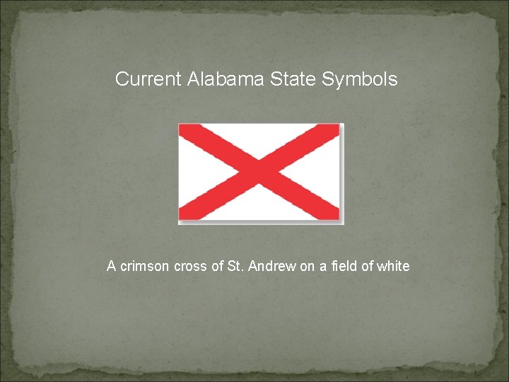 Current Alabama State Symbols A crimson cross of St. Andrew on a field of