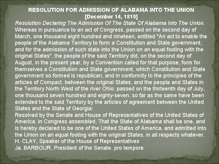 RESOLUTION FOR ADMISSION OF ALABAMA INTO THE UNION [December 14, 1819] Resolution Declaring The