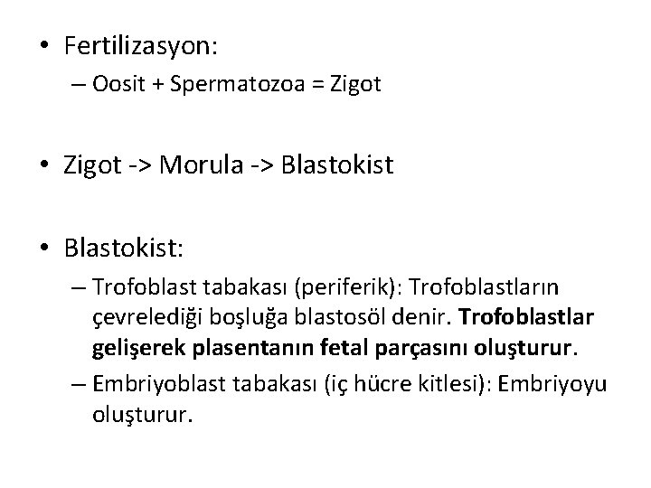 • Fertilizasyon: – Oosit + Spermatozoa = Zigot • Zigot -> Morula ->