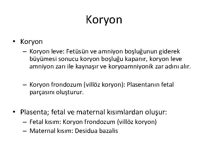 Koryon • Koryon – Koryon leve: Fetüsün ve amniyon boşluğunun giderek büyümesi sonucu koryon