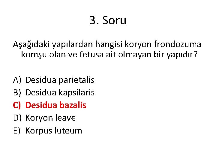 3. Soru Aşağıdaki yapılardan hangisi koryon frondozuma komşu olan ve fetusa ait olmayan bir