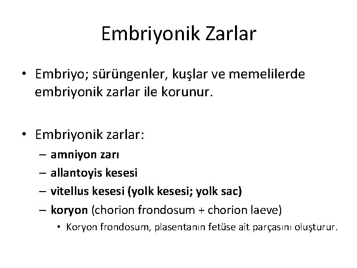 Embriyonik Zarlar • Embriyo; sürüngenler, kuşlar ve memelilerde embriyonik zarlar ile korunur. • Embriyonik