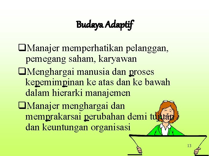 Budaya Adaptif q. Manajer memperhatikan pelanggan, pemegang saham, karyawan q. Menghargai manusia dan proses