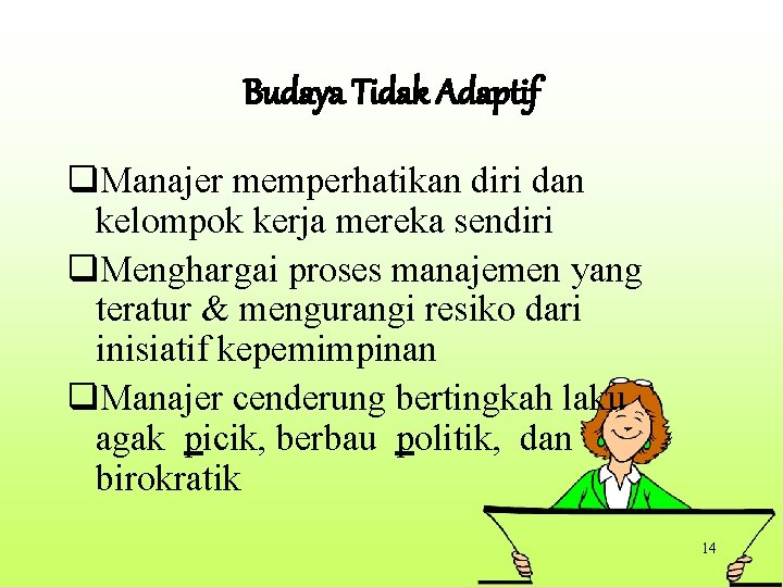 Budaya Tidak Adaptif q. Manajer memperhatikan diri dan kelompok kerja mereka sendiri q. Menghargai