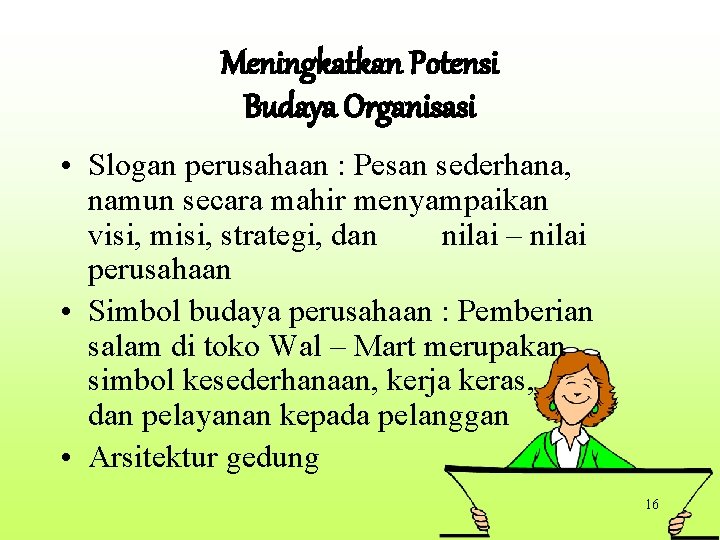 Meningkatkan Potensi Budaya Organisasi • Slogan perusahaan : Pesan sederhana, namun secara mahir menyampaikan